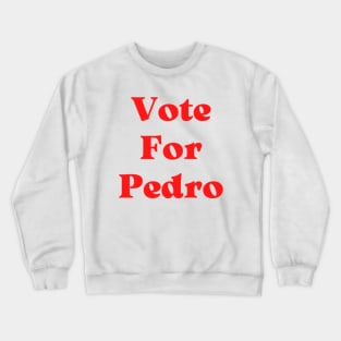 Vote For Pedro Crewneck Sweatshirt